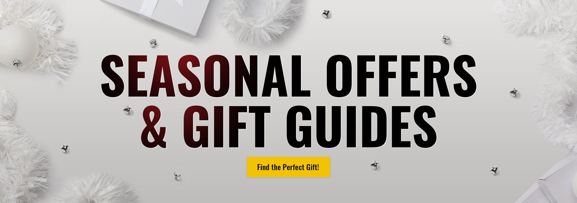 Seasonal offers and gift guides. Find the perfect gift!