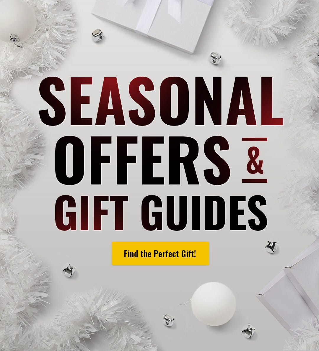 Seasonal offers and gift guides. Find the perfect gift!