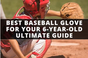 Best Baseball Gloves for 6-Year-Olds