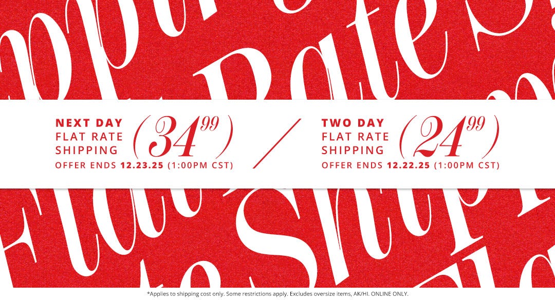 Next Day flat rate shipping for $34.99, offer ends 12/23/25 at 1:00pm CST. Two Day flat rate shipping for $24.99, offer ends 12/22/25 at 1:00pm CST.