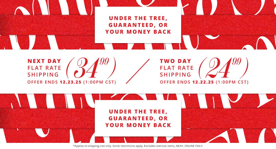 Next Day flat rate shipping for $34.99, offer ends 12/23/25 at 1:00pm CST. Two Day flat rate shipping for $24.99, offer ends 12/22/25 at 1:00pm CST.