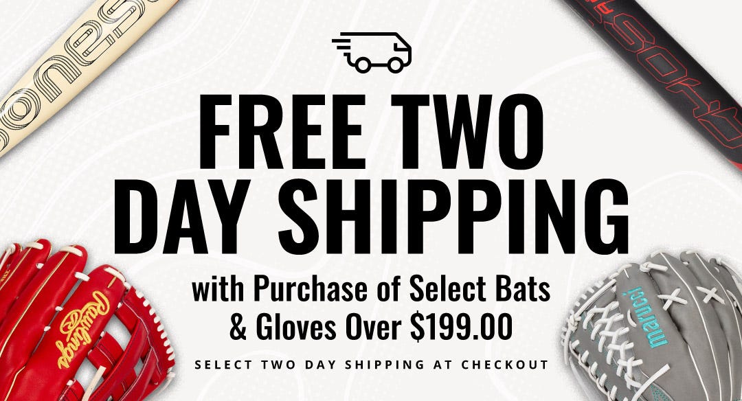 Free Two Day Shipping with Purchase of Select Bats & Gloves Over $199.00