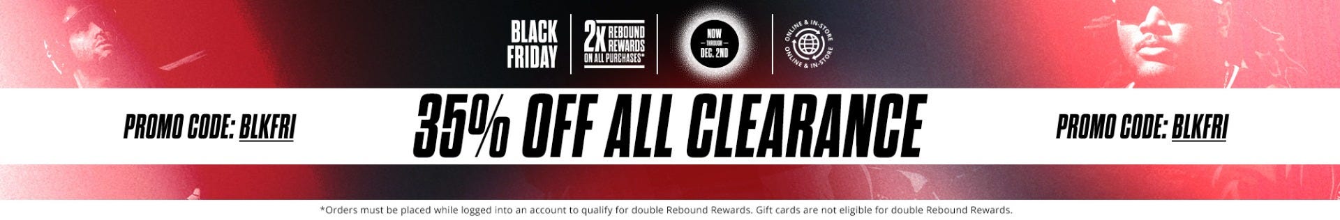 Black Friday Sale: 35% Off Clearance Items, now through December 2nd. Promo code: BLKFRI.
